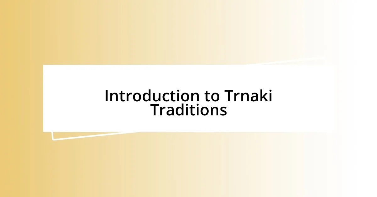 Introduction to Trnaki Traditions