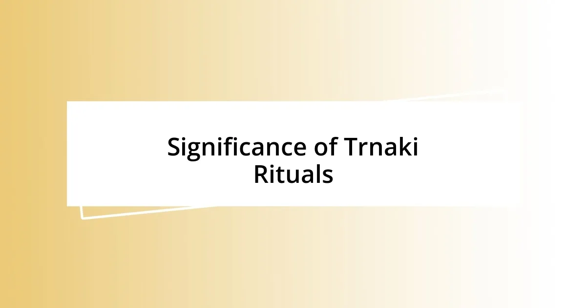 Significance of Trnaki Rituals