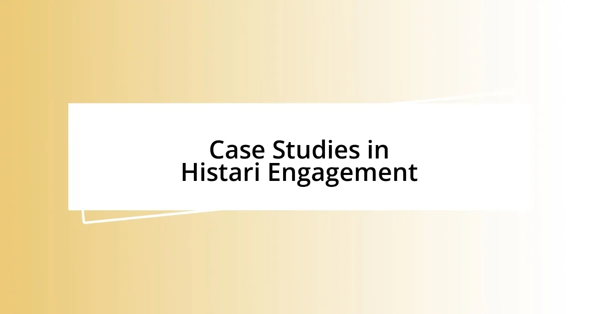 Case Studies in Histari Engagement