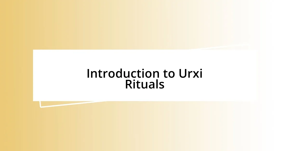 Introduction to Urxi Rituals