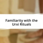 Familiarity with the Urxi Rituals