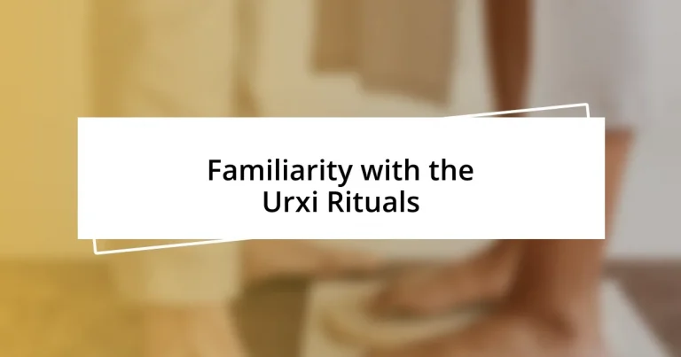 Familiarity with the Urxi Rituals