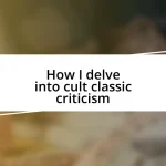 How I delve into cult classic criticism