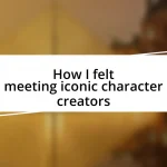 How I felt meeting iconic character creators