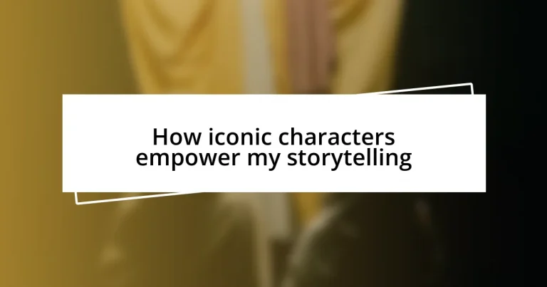 How iconic characters empower my storytelling