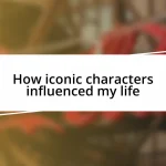 How iconic characters influenced my life