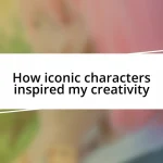 How iconic characters inspired my creativity