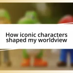 How iconic characters shaped my worldview