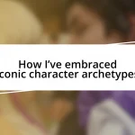 How I’ve embraced iconic character archetypes