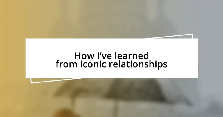 How I’ve learned from iconic relationships