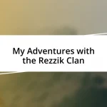 My Adventures with the Rezzik Clan