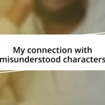 My connection with misunderstood characters