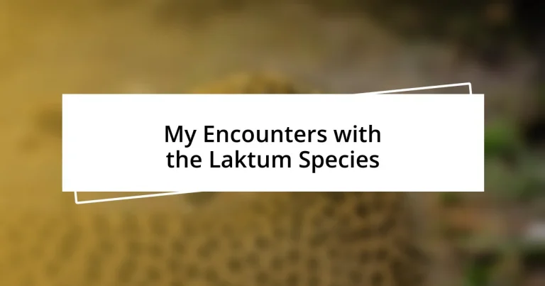 My Encounters with the Laktum Species