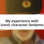 My experience with iconic character fandoms