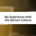 My Experience with the Qortari Culture