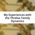 My Experiences with the Threlox Family Dynamics