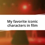 My favorite iconic characters in film