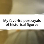 My favorite portrayals of historical figures