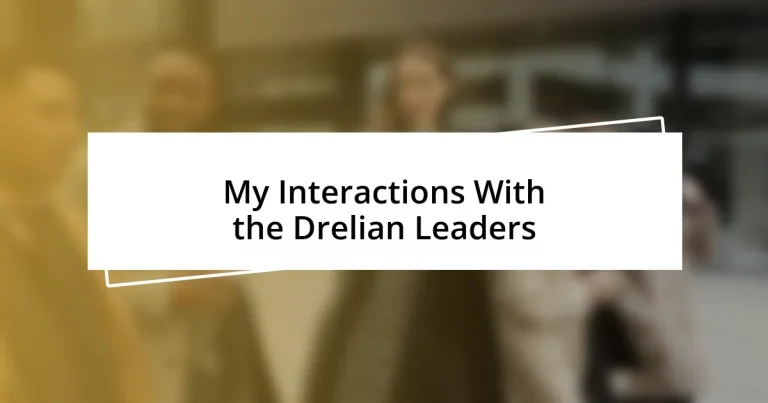 My Interactions With the Drelian Leaders