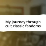 My journey through cult classic fandoms