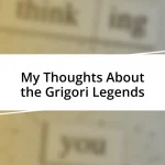 My Thoughts About the Grigori Legends