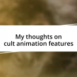 My thoughts on cult animation features