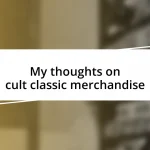 My thoughts on cult classic merchandise