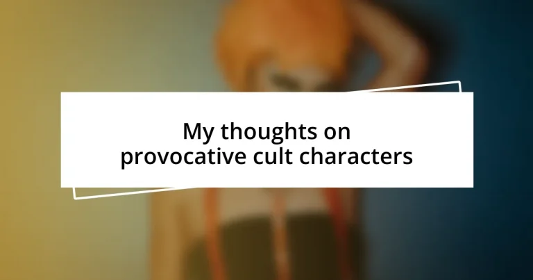 My thoughts on provocative cult characters