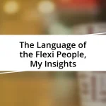 The Language of the Flexi People, My Insights