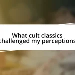 What cult classics challenged my perceptions