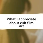 What I appreciate about cult film art