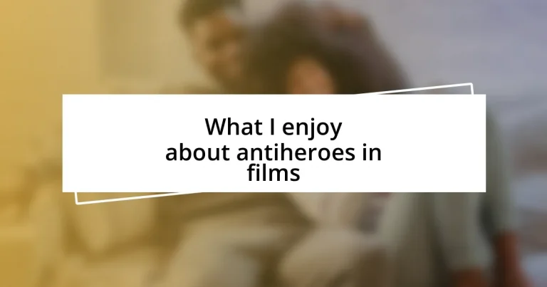 What I enjoy about antiheroes in films