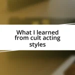 What I learned from cult acting styles