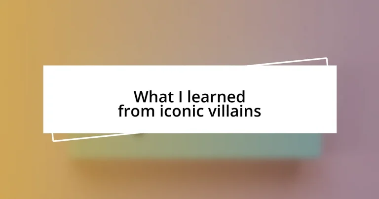 What I learned from iconic villains