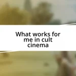 What works for me in cult cinema