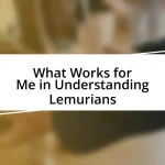 What Works for Me in Understanding Lemurians