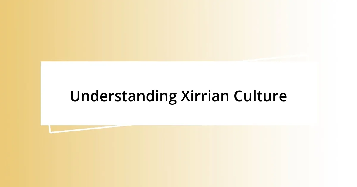 Understanding Xirrian Culture