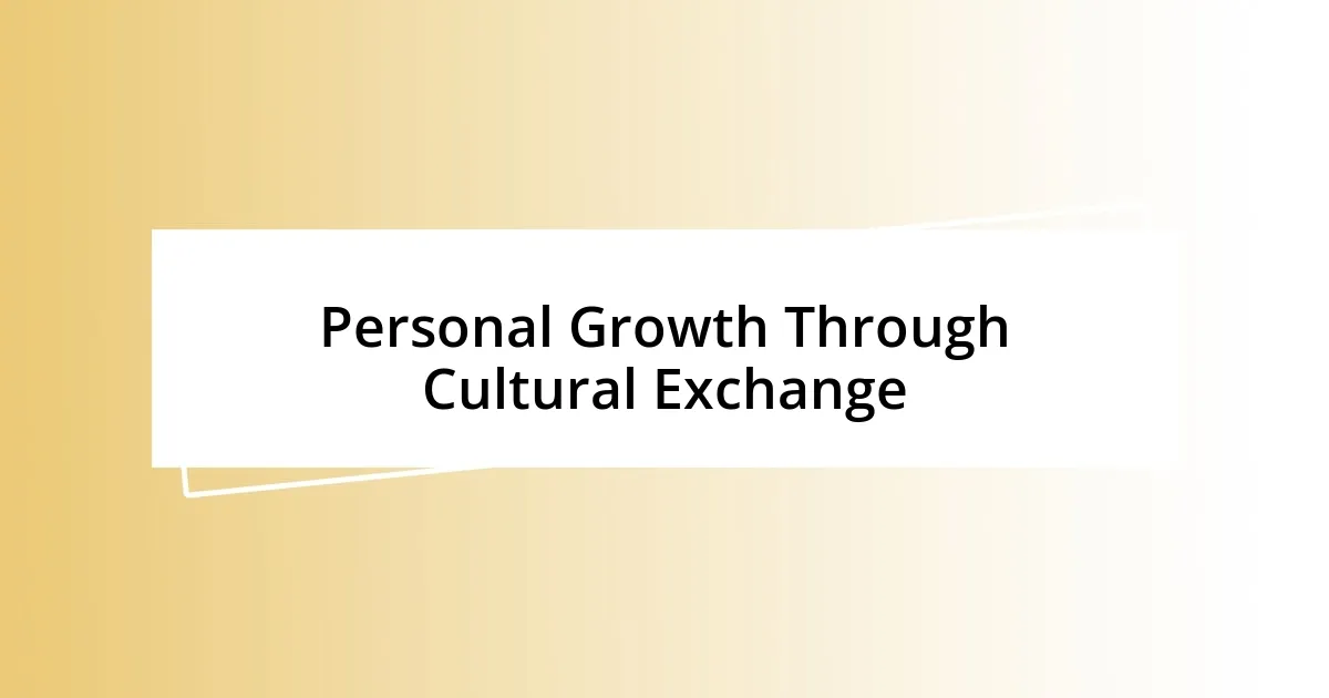 Personal Growth Through Cultural Exchange