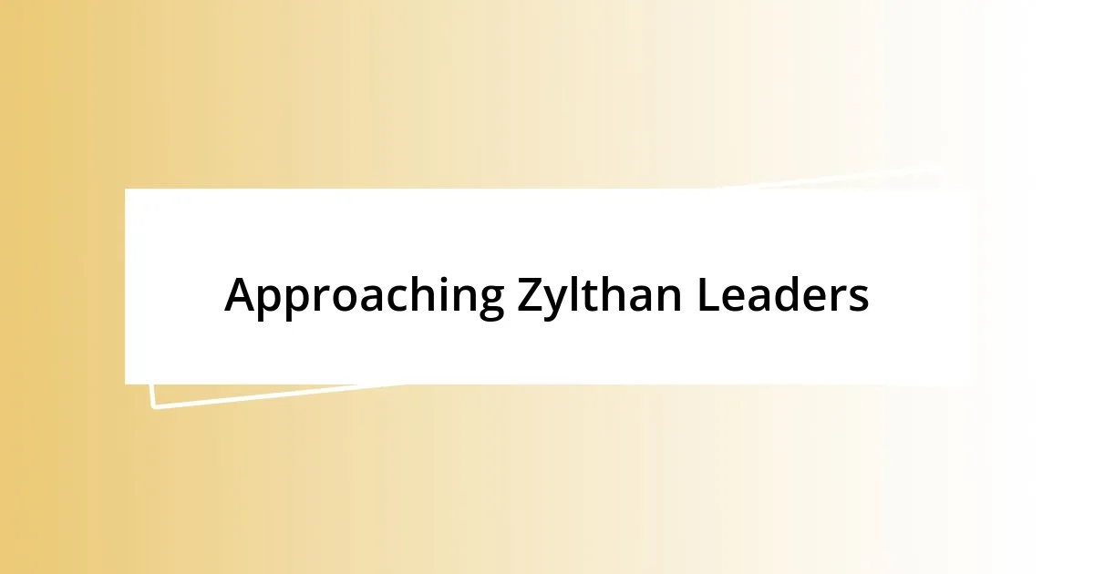 Approaching Zylthan Leaders