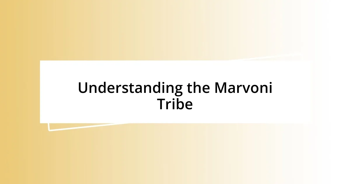 Understanding the Marvoni Tribe