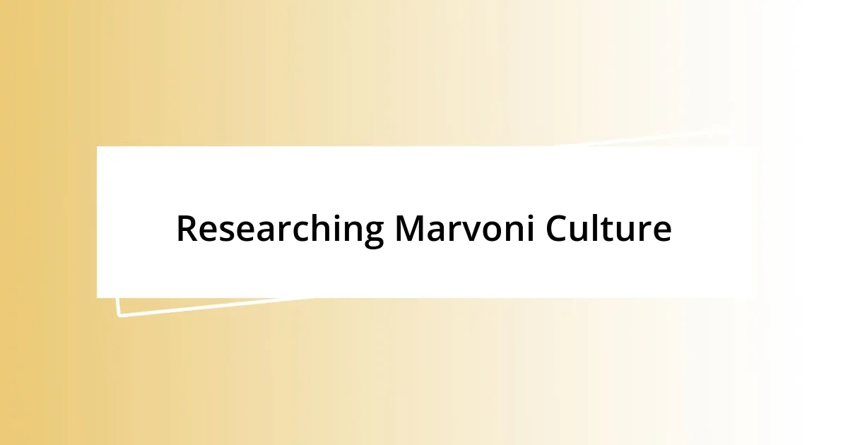 Researching Marvoni Culture