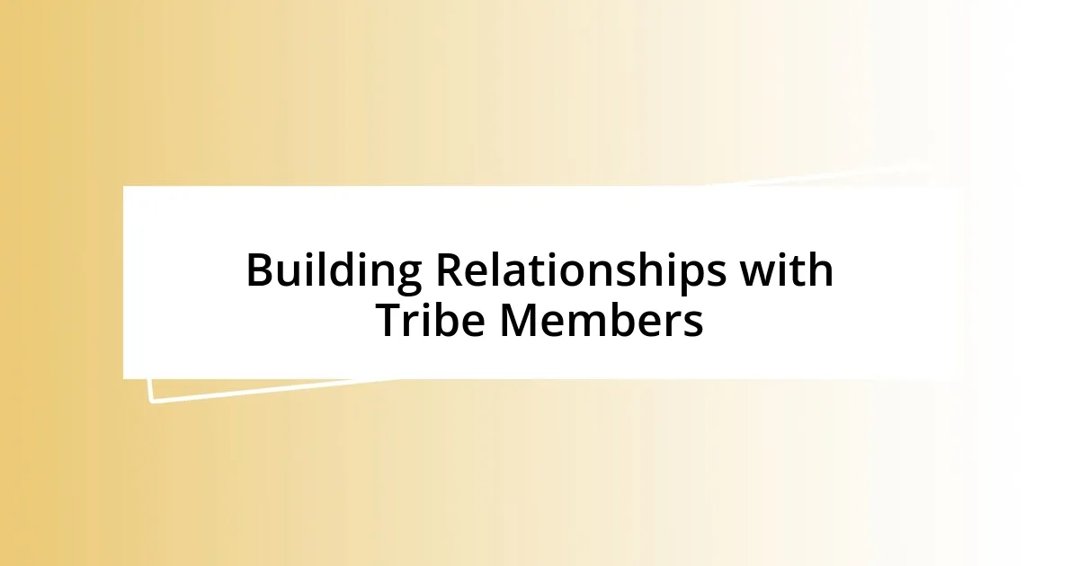 Building Relationships with Tribe Members