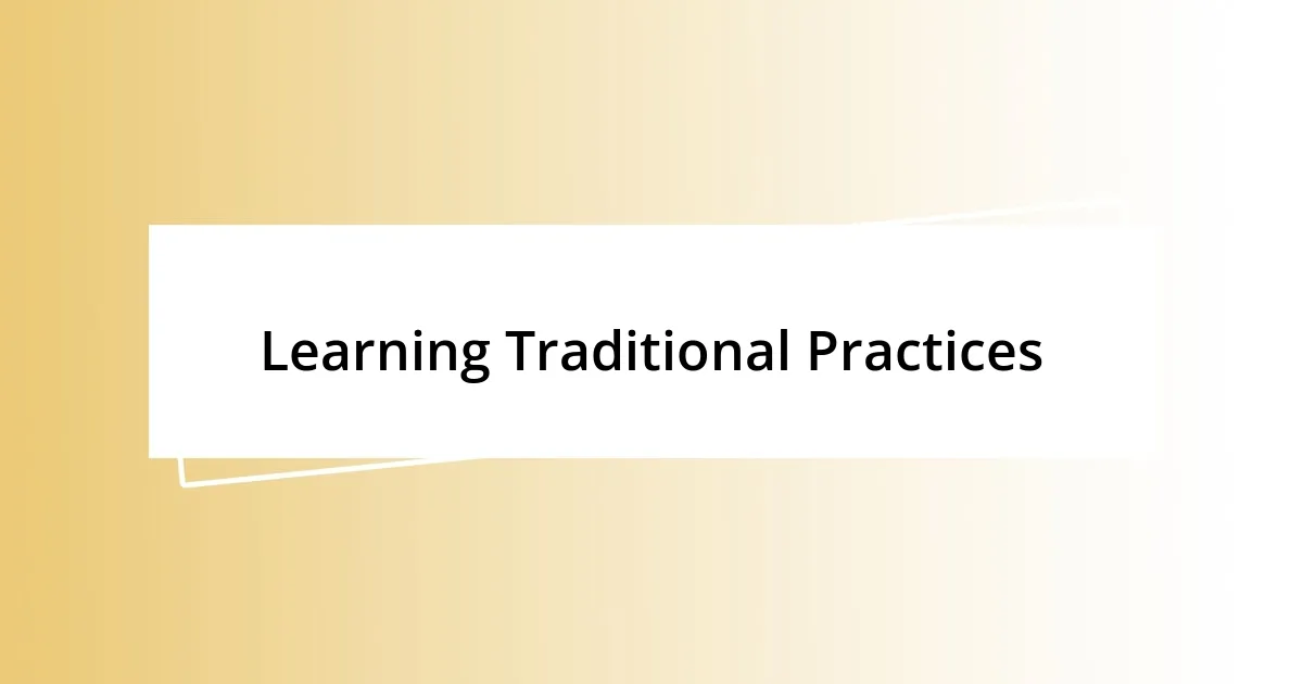 Learning Traditional Practices