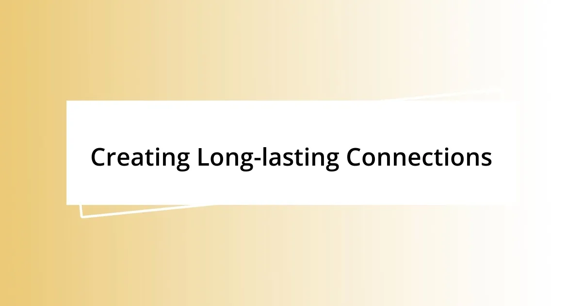 Creating Long-lasting Connections