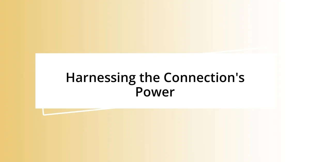 Harnessing the Connection