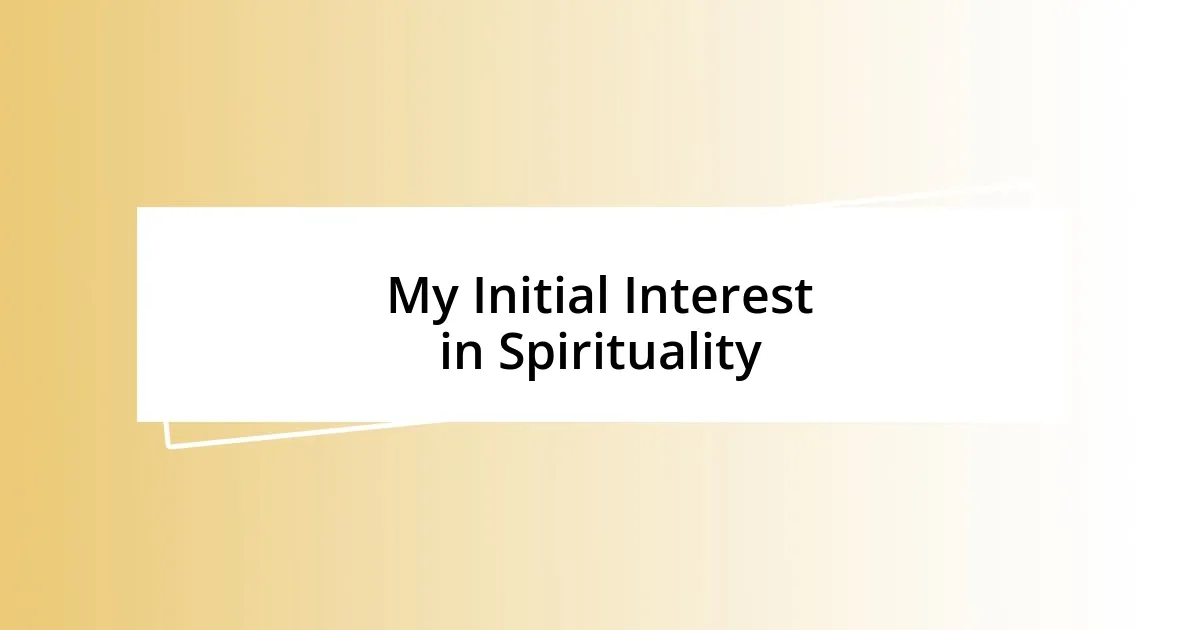 My Initial Interest in Spirituality