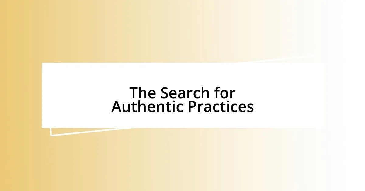 The Search for Authentic Practices