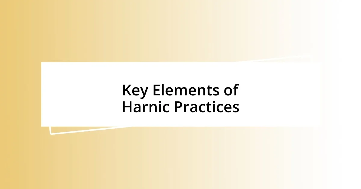 Key Elements of Harnic Practices