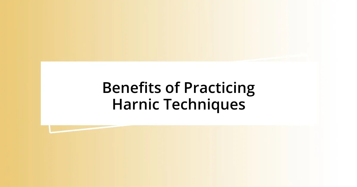 Benefits of Practicing Harnic Techniques