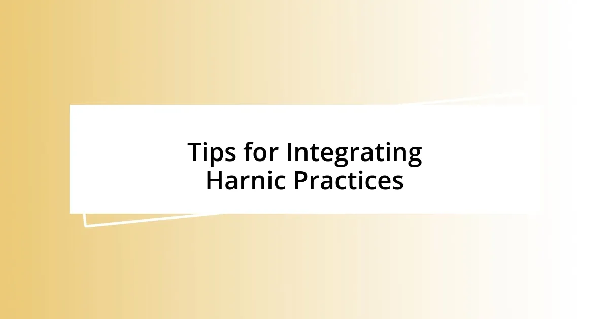 Tips for Integrating Harnic Practices